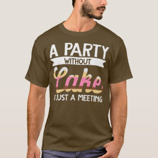 T-shirt Baker Une Fête Sans Gâteau Est Juste Une Réunion B