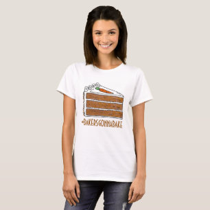 T-shirt Bakers Gonna Bake Hashtag Carrot Layer Cake Slice