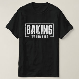 T-shirt Baking C'est comme ça que je serre Funny Baking Ba