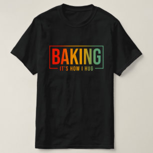 T-shirt Baking C'est comme ça que je serre Funny Baking Ba