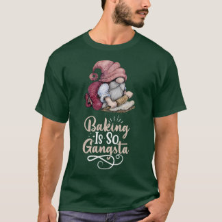 T-shirt Baking Gnome Is So Gangsta 