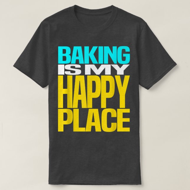 T-shirt Baking is My Happy Place Pastry  (Design devant)