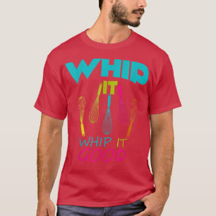 T-shirt Baking Whip it Whip it good Whisk Coking