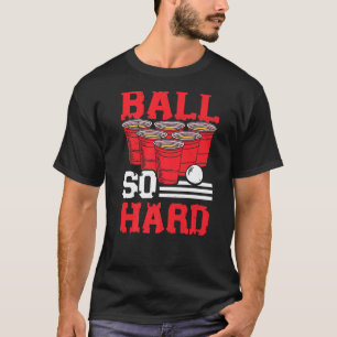 T-shirt Ball So Hard Alcohol Boire Jeu Bière Pong 1
