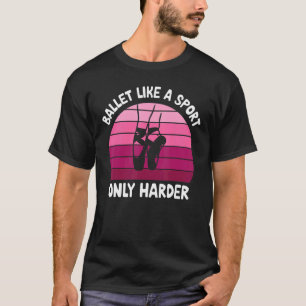 T-shirt Ballet Comme Un Sport Seulement Danser Plus Harder