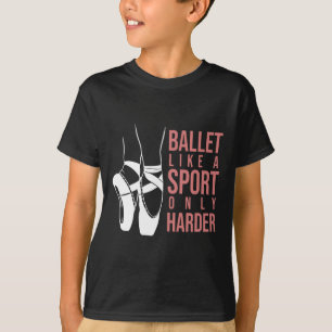 T-shirt Ballet Comme Un Sport Seulement Harder En Pointe B