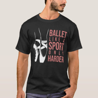 T-shirt Ballet Like A Sport Only Harder En Pointe Ballerin