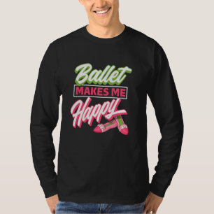 T-shirt Ballet Me Rend Heureux - Ballet Chaussures Idée Da