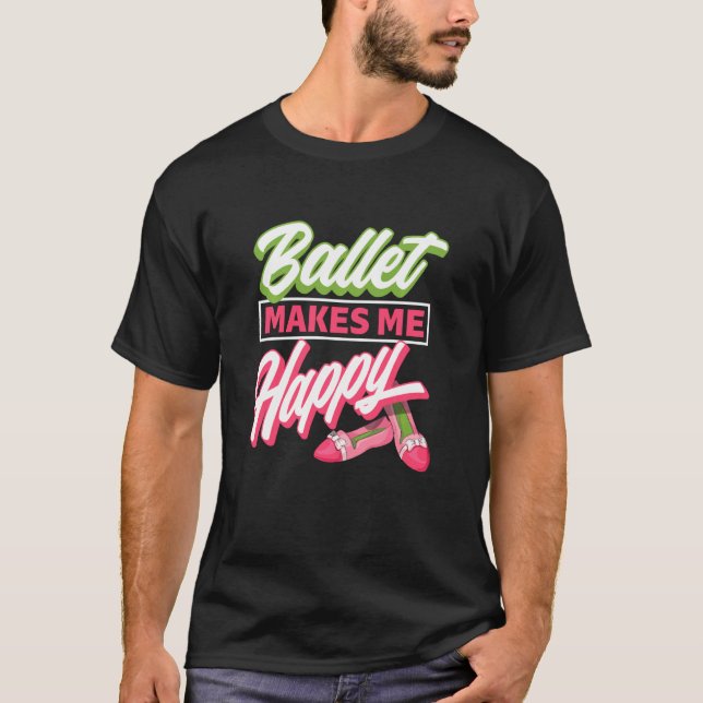 T-shirt Ballet Me Rend Heureux - Ballet Chaussures Idée Da (Devant)