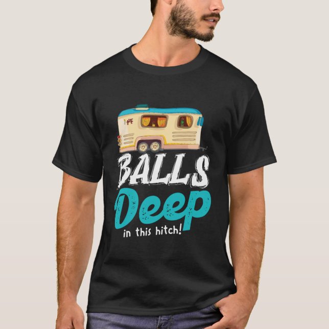 T-shirt Balls Deep In This Hitch  Camping (Devant)