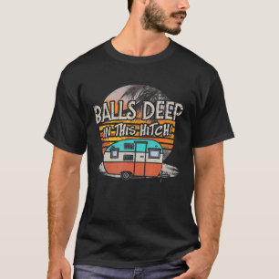 T-shirt Balls Deep In This Hitch Funny Camping Cadeau