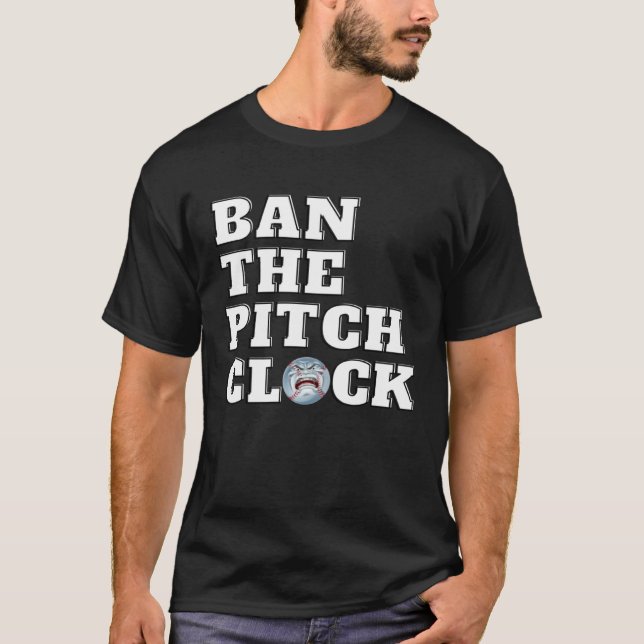 T-shirt Ban The Pitch Clock in Baseball Show Your Support  (Devant)