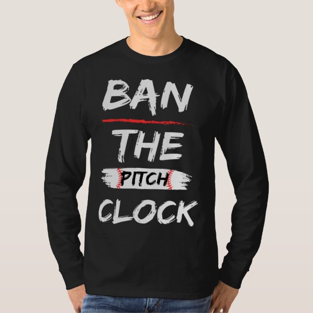 T-shirt Ban The Pitch Clock in Baseball  Show Your Support (Devant)