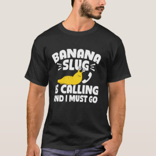 T-shirt Banana Slug Appelle Et Je Dois Aller Malacologie