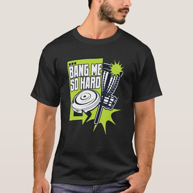 T-shirt Bang Me So Hard Frisbee Buddy Player Pro Disc Golf (Devant)