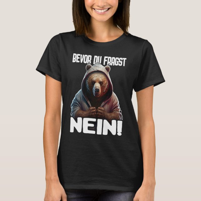 T-shirt Bär Spruch Lustig Geschenk I Bevor Du Fragst Nein (Devant)