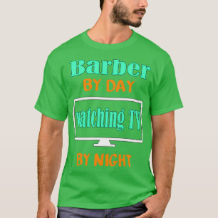 T-shirt Barbier par jour regarder la télévision par nuit