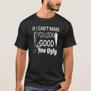 T-shirt Barbier si je ne peux pas vous faire paraître bon,