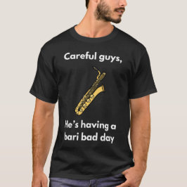 T-shirt Bari Bad Day | Baritone Saxophone