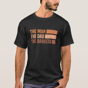 T-shirt Barista Coffee Maker Espresso Merch Man Papa Baris