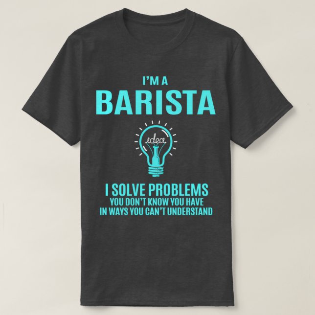 T-shirt Barista I Solve Problems Cadeau (Design devant)