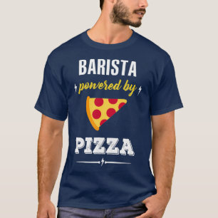 T-shirt BARISTA Powered By Pizza Funny Gift 2