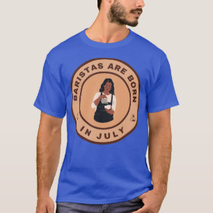 T-shirt Baristas sont nés en Juillet design alternatif
