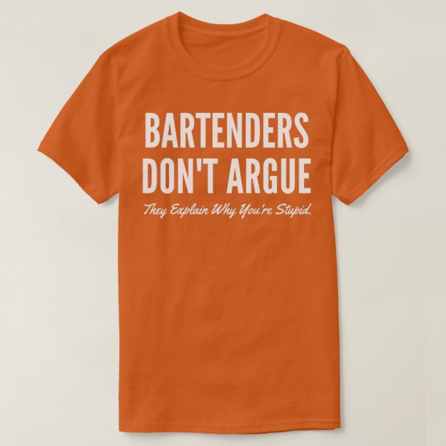 T-shirt Bartender Donx27t Argue Ils Expliquent Pourquoi Yo (Design devant)