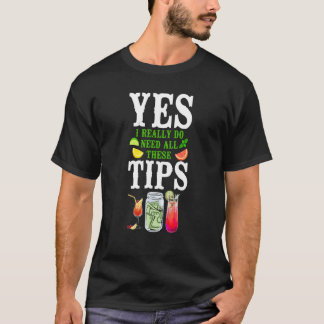 T-shirt Bartender Mixologist Yes I Really Do Need All Thes