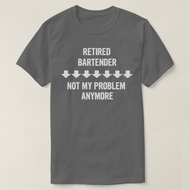 T-shirt Bartender Retraité Pas Mon Problème Plus Cadeau (Design devant)