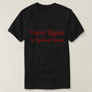 T-shirt Basic Rights Not Radical Ideas Quote 