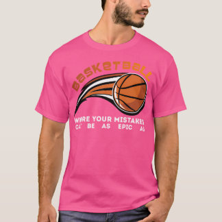 T-shirt Basket Où Vos Erreurs Peuvent Être Aussi Épic Que