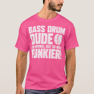 T-shirt Bass Drum Dud Marching Band Drummer
