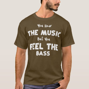 T-shirt Bass Guitar Vous entendez la musique mais vous sen