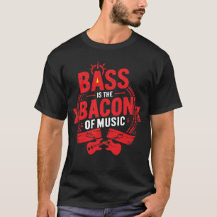 T-shirt Bass is the Bacon of Music - Funny Musician Tee of