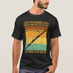 T-shirt Bassoon Vous Avez Juste Besoin De Descendre À Bass