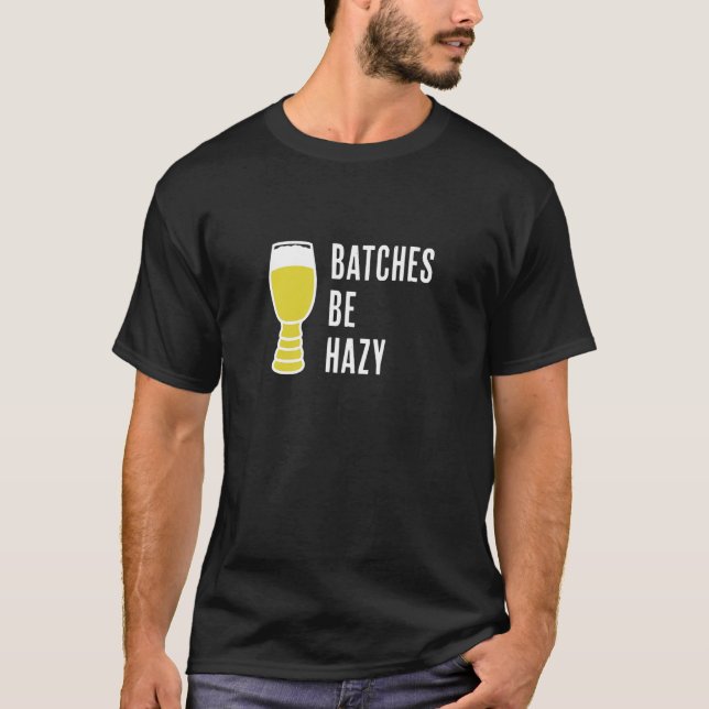 T-shirt Batches Be Hazy   Fun Craft Beer Ipa   Hazy Ipa Fa (Devant)