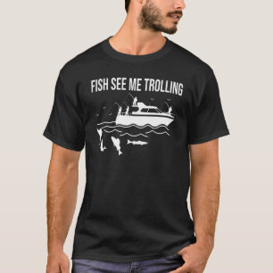 T-shirt Bateau amusant pêche trolling poisson voir moi tro