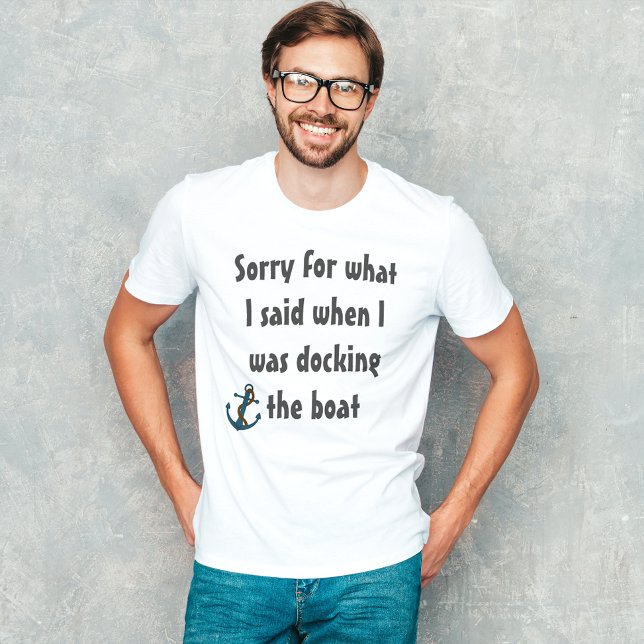T-shirt Bateau Drôle Dire Désolé pour ce que j'ai dit (Créateur téléchargé)