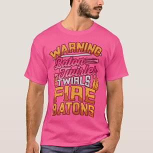 T-shirt Baton Twirler Fire Baton Warning Marching Band Maj