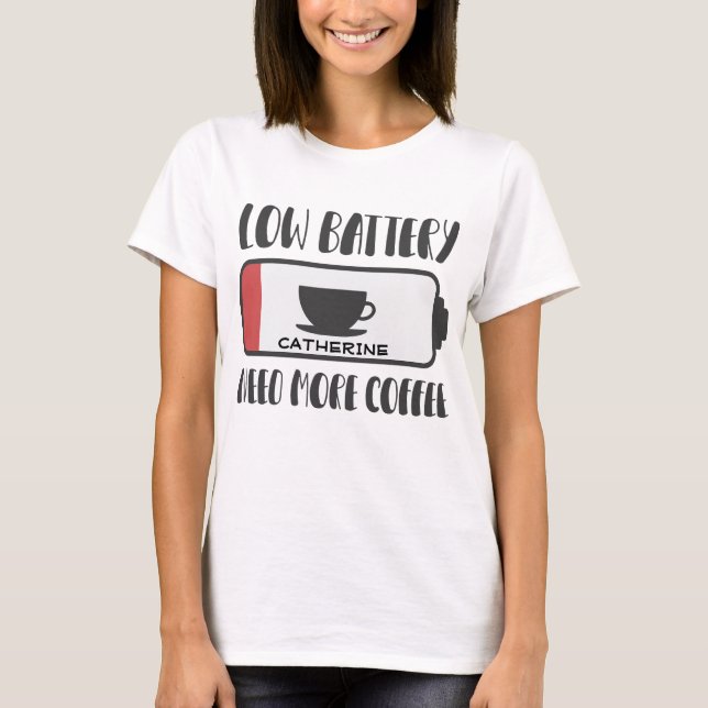 T-shirt Batterie basse personnalisée Besoin de plus de caf (Devant)