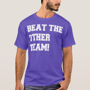 T-shirt battre l'autre équipe