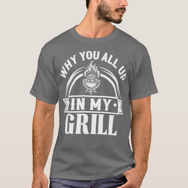 T-shirt bbq pourquoi vous tous dans mon grill (Devant)