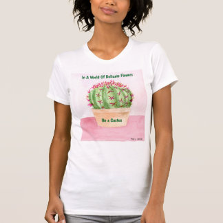 T-shirt Be A Cactus T Shirt, Fun quotable artsy t- shirt