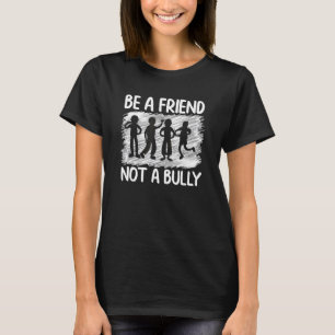 T-shirt Be A Friend Not A Bully Stop Bullying Be Kind Be R