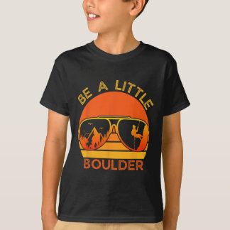 T-shirt Be A Little Boulder Funny Quote Rock Climbing Sung