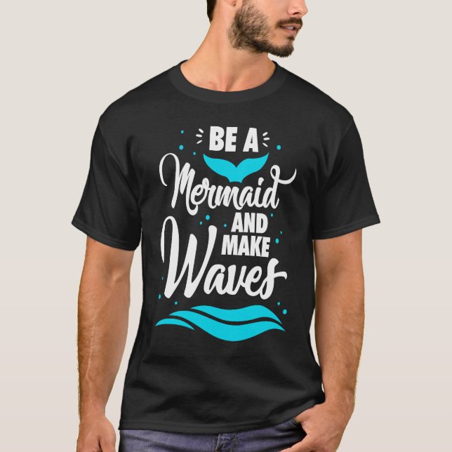 T-shirt Be A Mermaid And Make Waves Funny Summer Vacation  (Devant)