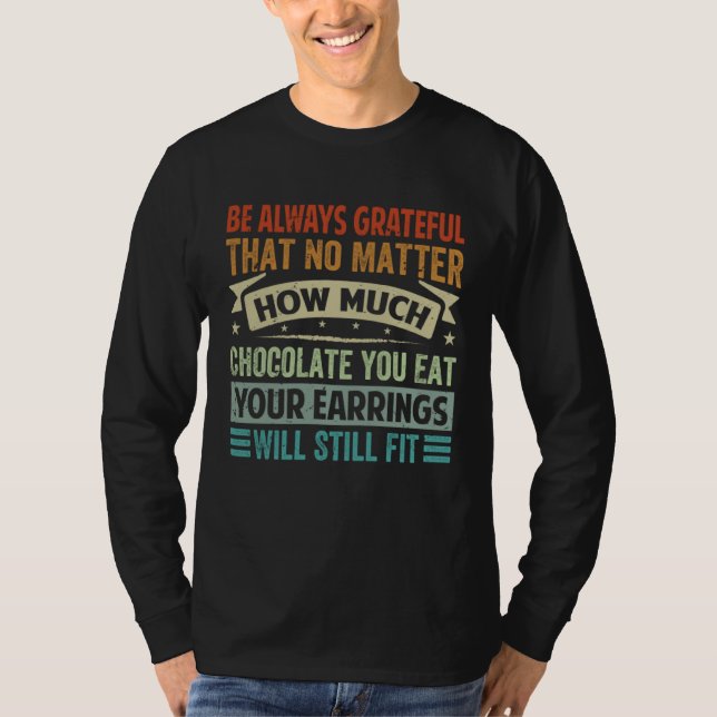 T-shirt Be Always Grateful That No Matter How Much Chocola (Devant)