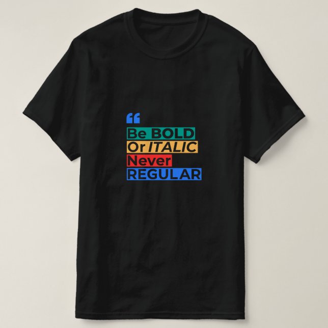 T-shirt Be Bold or Italic Never Regular - Inspirational (Design devant)
