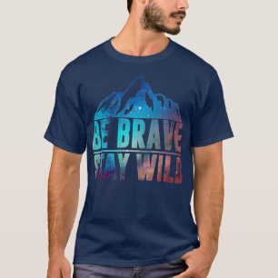 T-shirt BE BRAVE DIRE WILD Randonnée Camping Wilderness Na